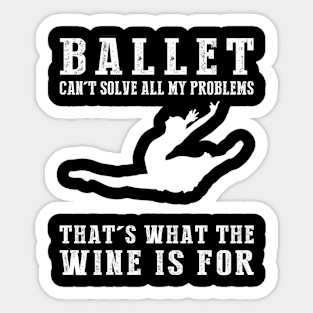 "Ballet Can't Solve All My Problems, That's What the Beer's For!" Sticker